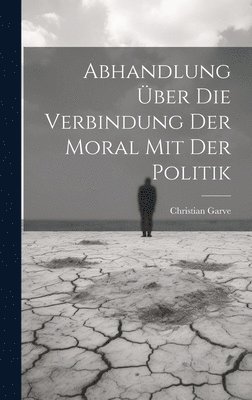 Abhandlung ber die Verbindung der Moral mit der Politik 1