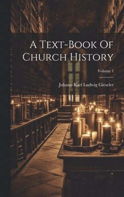 A Text-book Of Church History; Volume 1 1