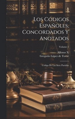 Alfonso X (Rey de Castilla), Gregorio López de Tovar - Códigos Españoles, Concordados Y Anotados, Inbunden