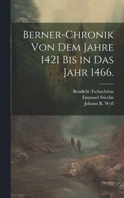 Berner-Chronik von dem Jahre 1421 bis in das Jahr 1466. 1