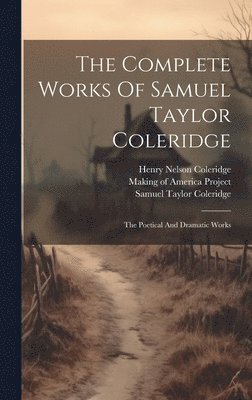 Samuel Taylor Coleridge, Henry Nelson Coleridge, Sara Coleridge Coleridge - Complete Works Of Samuel Taylor Coleridge, Inbunden