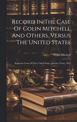 bokomslag Record In The Case Of Colin Mitchell And Others, Versus The United States