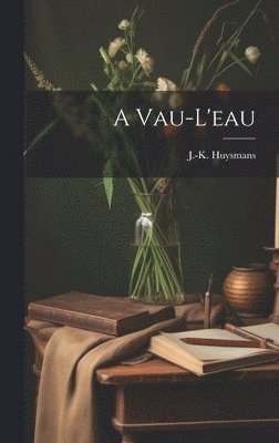 J. -K (Joris-Karl) Huysmans - Vau-l'eau, Inbunden