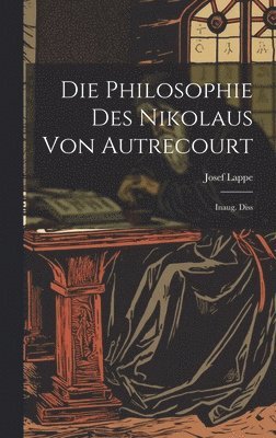 bokomslag Die Philosophie Des Nikolaus Von Autrecourt