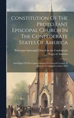 bokomslag Constitution Of The Protestant Episcopal Church In The Confederate States Of America