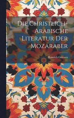 bokomslag Die Christlich-arabische Literatur Der Mozaraber