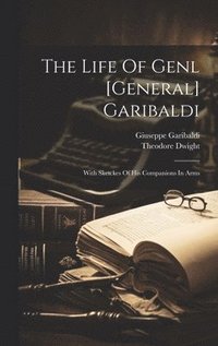 bokomslag The Life Of Genl [general] Garibaldi