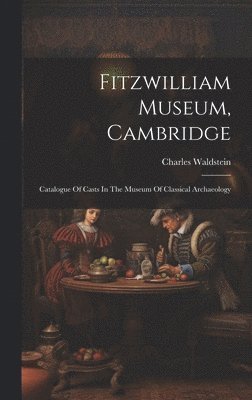 Fitzwilliam Museum, Cambridge; Catalogue Of Casts In The Museum Of Classical Archaeology 1