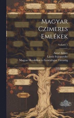 bokomslag Magyar czimeres emlkek; Volume 1