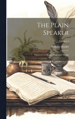 Plain Speaker; Opinions on Books, men, and Things; Volume 2