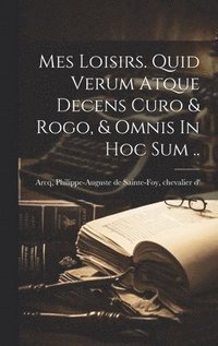 bokomslag Mes Loisirs. Quid Verum Atque Decens Curo & Rogo, & Omnis In Hoc Sum ..