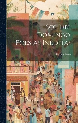 Darío Rubén 1867-1916, Rubén, 1867-1916, Darío, Rubén Darío - Sol Del Domingo, Poesias Inéditas, Inbunden