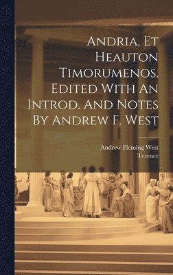 Andria, Et Heauton Timorumenos. Edited With An Introd. And Notes By Andrew F. West 1