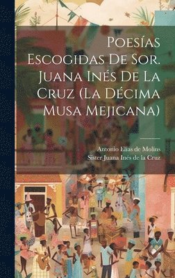 bokomslag Poesas Escogidas De Sor. Juana Ins De La Cruz (la Dcima Musa Mejicana)
