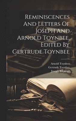 bokomslag Reminiscences And Letters Of Joseph And Arnold Toynbee. Edited By Gertrude Toynbee