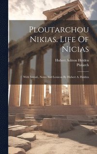 bokomslag Ploutarchou Nikias. Life Of Nicias; With Introd., Notes And Lexicon By Hubert A. Holden