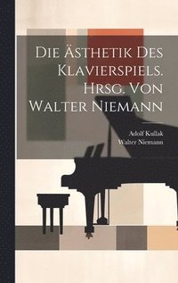 bokomslag Die sthetik Des Klavierspiels. Hrsg. Von Walter Niemann