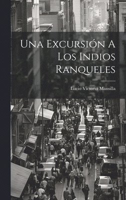 Lucio Victorio Mansilla - Excursión A Los Indios Ranqueles, Inbunden