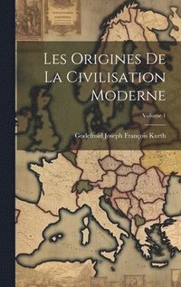 bokomslag Les Origines de la civilisation moderne; Volume 1