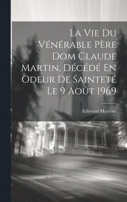 La Vie Du Vnrable Pre Dom Claude Martin, Dcd En Odeur De Saintet Le 9 Aot 1969 1