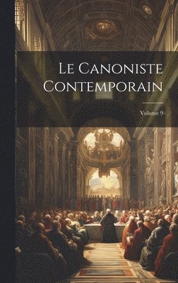 Le Canoniste contemporain; Volume 9 1