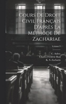 bokomslag Cours de droit civil français d'après la méthode de Zachariae; Volume 7