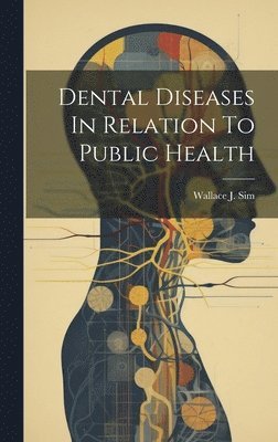 bokomslag Dental Diseases In Relation To Public Health