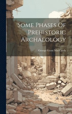 bokomslag Some Phases Of Prehistoric Archaeology