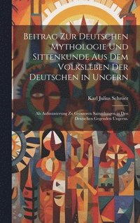 bokomslag Beitrag zur deutschen Mythologie und Sittenkunde aus dem Volksleben der deutschen in Ungern