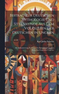 Beitrag zur deutschen Mythologie und Sittenkunde aus dem Volksleben der deutschen in Ungern