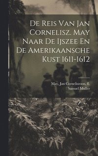 bokomslag De Reis Van Jan Cornelisz. May Naar De Ijszee En De Amerikaansche Kust 1611-1612