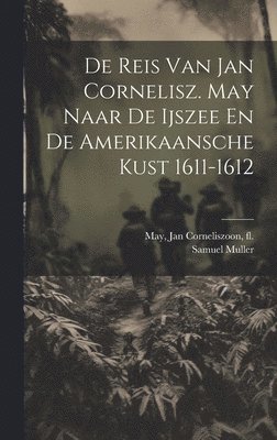 Samuel Muller, Samuel, 1848-1922, Muller, Jan Corneliszoon Fl May - De Reis Van Jan Cornelisz. May Naar De Ijszee En De Amerikaansche Kust 1611-1612, Inbunden