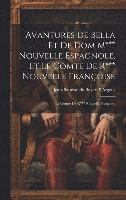 Jean-Baptiste De Boyer D' Argens - Avantures De Bella Et De Dom M*** Nouvelle Espagnole, Et Le Comte De R*** Nouvelle Françoise, Inbunden