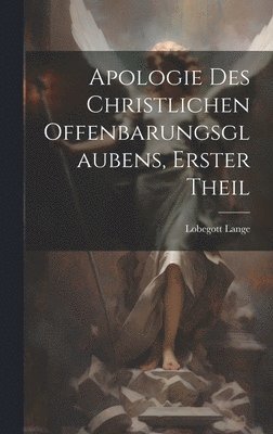 bokomslag Apologie des christlichen Offenbarungsglaubens, Erster Theil