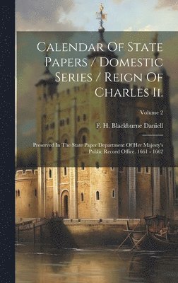 Calendar Of State Papers / Domestic Series / Reign Of Charles Ii. 1