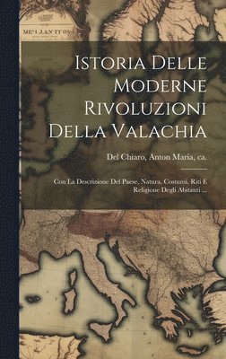 bokomslag Istoria Delle Moderne Rivoluzioni Della Valachia