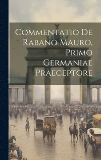 bokomslag Commentatio De Rabano Mauro, Primo Germaniae Praeceptore