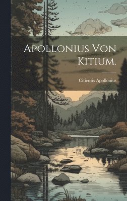 Citiensis Apollonius - Apollonius von Kitium., Inbunden