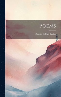 Amelia B. (Coppuck) Mrs ]. [Welby - Poems, Inbunden