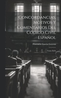 Florencio García Goyena, Florencio García - Concordancias, Motivos Y Comentarios Del Código Civil Español, Inbunden