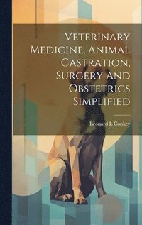 bokomslag Veterinary Medicine, Animal Castration, Surgery And Obstetrics Simplified