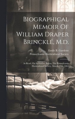 Biographical Memoir Of William Draper Brinckl, M.d. 1