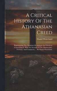 bokomslag A Critical History Of The Athanasian Creed