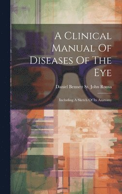 bokomslag A Clinical Manual Of Diseases Of The Eye