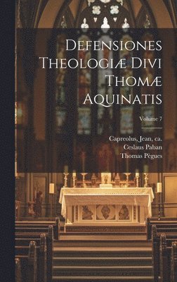 bokomslag Defensiones theologiæ divi Thomæ Aquinatis; Volume 7