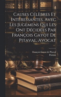 bokomslag Causes Clbres Et Intressantes, Avec Les Jugemens Qui Les Ont Dcides Par Franois Gayot De Pitaval, Avocat