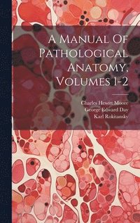 bokomslag A Manual Of Pathological Anatomy, Volumes 1-2