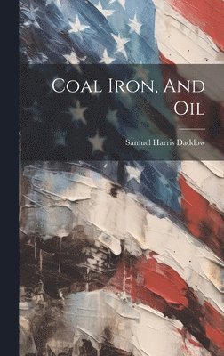bokomslag Coal Iron, And Oil