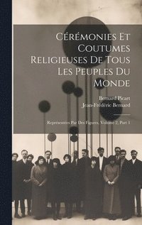 bokomslag Crmonies Et Coutumes Religieuses De Tous Les Peuples Du Monde