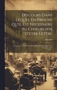 bokomslag Discours Dans Lequel En Prouve Qu'il Est Necessaire Au Chirurgien D'etre Lettre